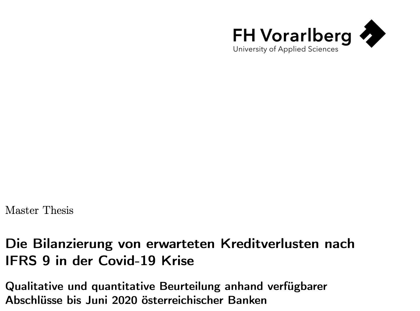 At the start of the Covid-19 pandemic, IASB and regulators ask banks to exercise discretion to avoid excessive procyclicality. This paper starts with a theoretical overview. It then uses financial statements of Austrian banks to determine whether IFRS 9 meets the expectations during the Covid-19 crisis. No significant evidence is found for timely recognition of allowances. The use of comparable models and the assessment of the figures confirm the risk of procyclicality.  

The Thesis was published in 2021 and awarded the best Thesis in my ACF year at FH Vorarlberg.